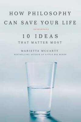 How Philosophy Can Save Your Life: 10 Ideas That Matter Most - Paperback - GOOD