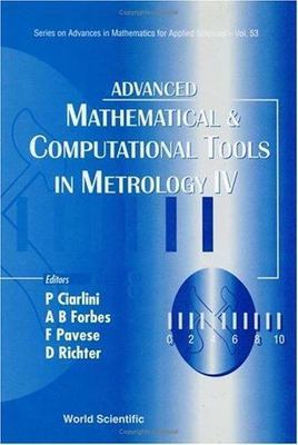 ADVANCED MATHEMATICAL AND COMPUTATIONAL TOOLS IN METROLOGY IV (Advances in Mathe