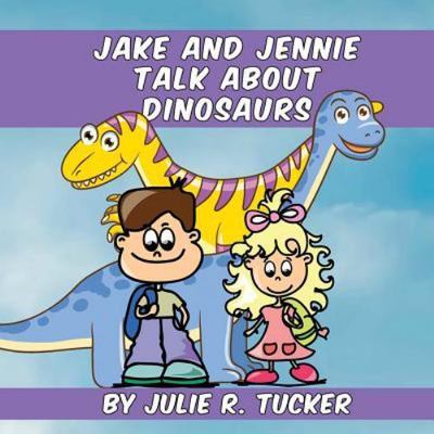 Jake and Jennie Talk About Dinosaurs, Paperback by Tucker, Julie R., Brand Ne...
