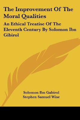 THE IMPROVEMENT OF THE MORAL QUALITIES: AN ETHICAL By Solomon Ibn Gabirol NEW