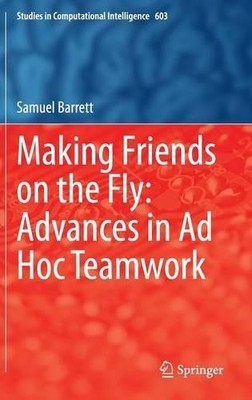 Making Friends on the Fly: Advances in Ad Hoc Teamwork - 9783319180687