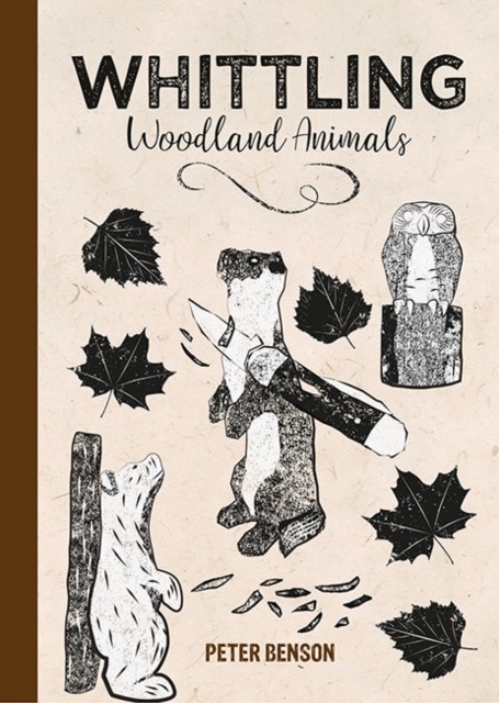 Whittling Woodland Animals by Peter Benson (Hardback Book)