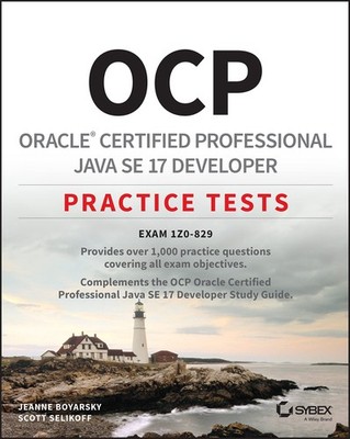 OCP Oracle Certified Professional Java SE 17 Developer Practice Tests: Exam ...