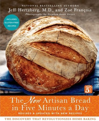 The New Artisan Bread in Five Minutes a Day: The Discovery That Revolutioniz...