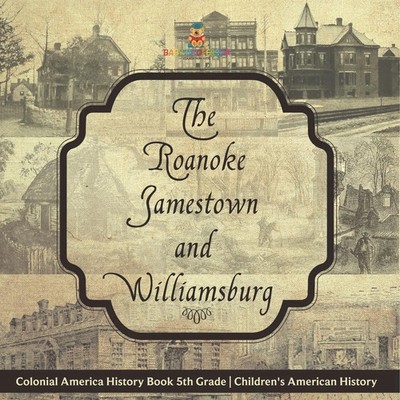 The Roanoke, Jamestown and Williamsburg Colonies - Colonial America History...