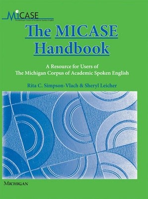 The MICASE Handbook: A Resource for Users of the Michigan Corpus of Academic Spo