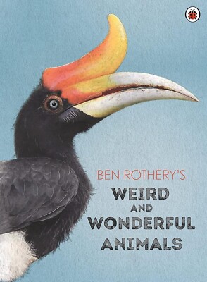 Ben Rothery's Weird and Wonderful Animals. Age 5+