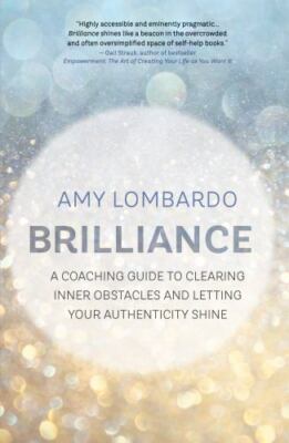 Brilliance: A Coaching Guide to Clearing Inner Obstacles and Letting Your Authen