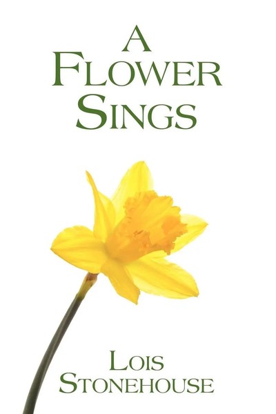 Lois Stonehouse | A Flower Sings | Taschenbuch | Englisch (2009) | Authorhouse-image