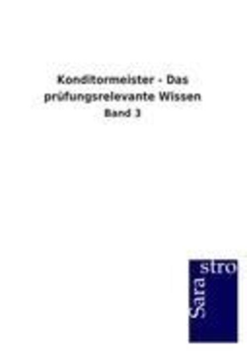 Konditormeister - Das prüfungsrelevante Wissen | Sarastro Gmbh | Band 3 | Buch