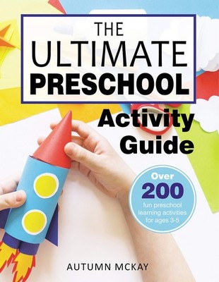 The Ultimate Preschool Activity Guide: Over 200 fun preschool learning activ...