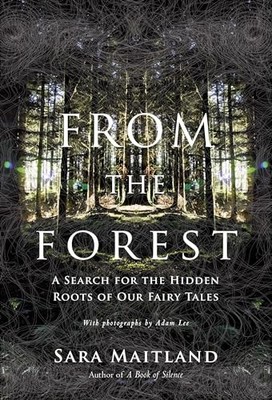 Aus dem Wald: Eine Suche nach den verborgenen Wurzeln unserer... - Maitland, Sara