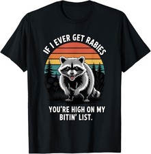 If I Ever Get Rabies You're High On My Biting List Humor Gift Unisex T-Shirt