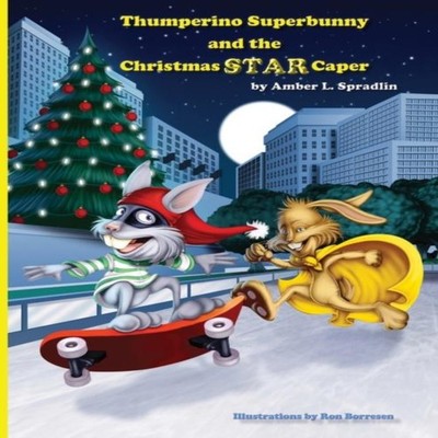 Thumperino Superbunny and the Christmas Star Caper Amber L. Sprad