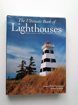 The Ultimate Book of Lighthouses: History, Legend, Lore, Design, Technology,...
