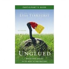 Unglued Bible Study Participant's Guide: Making Wise Choices in the Midst of ...