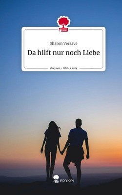 Sharon Versave | Da hilft nur noch Liebe. Life is a Story - story.one | Buch
