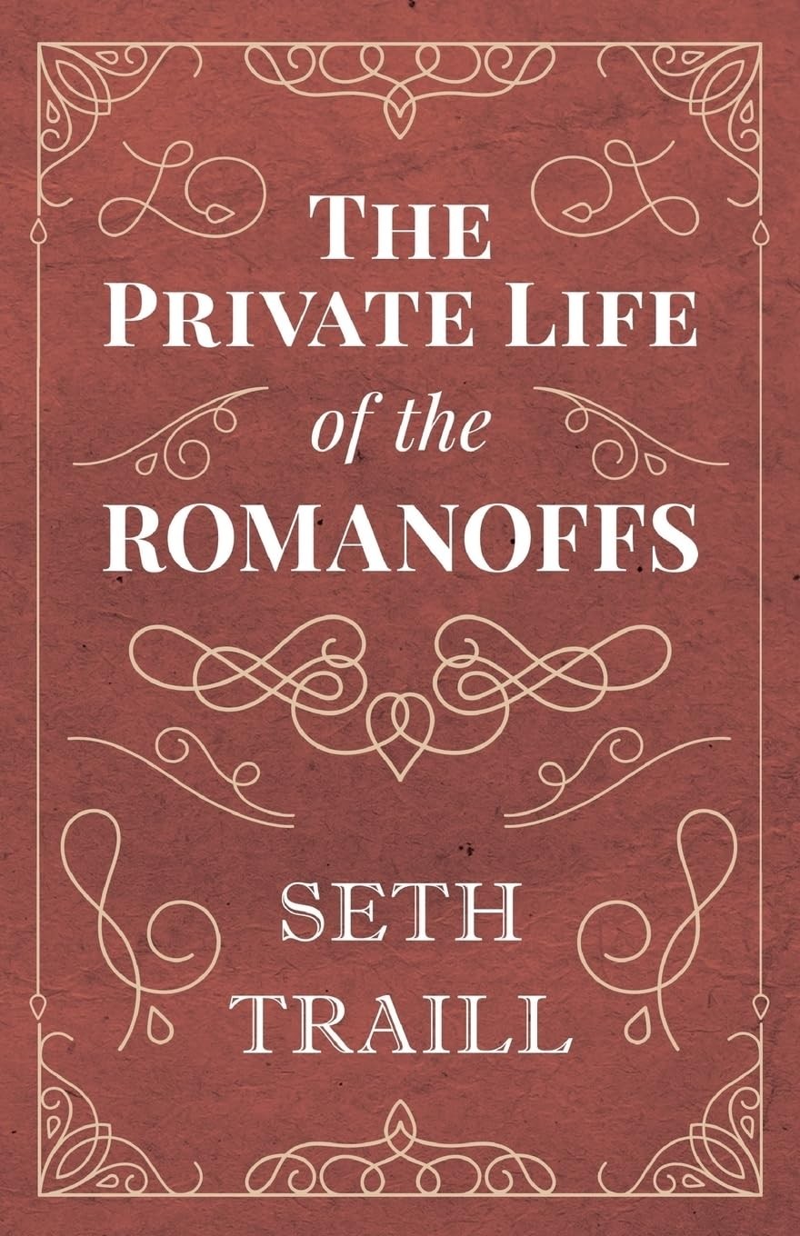 The Private Life of the Romanoffs. Traill 9781528704427 Fast Free Shipping**