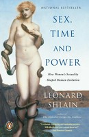 Sex, Time, And Power How Women's Sexuality Shaped Human Evolution Leonard Shlain