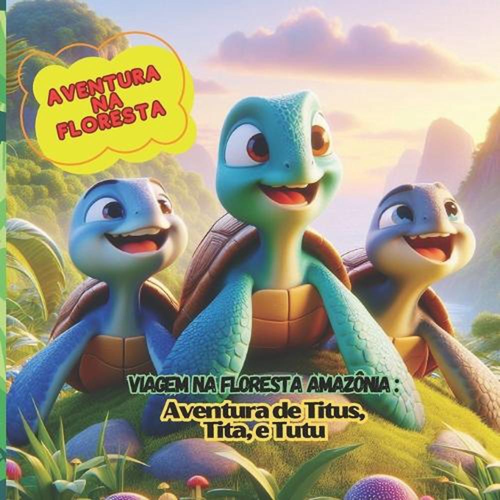 Viagem na floresta Amaznia: Aventura de Titus, Tita e Tutu: AVENTIRA NA FLORESTA