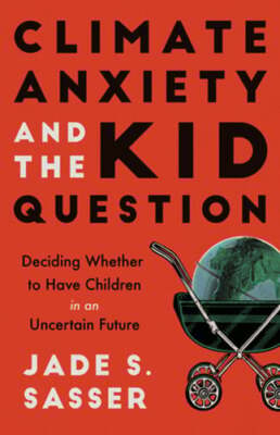 Climate Anxiety and the Kid Question: Deciding Whether to Have Children in an