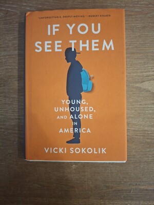 If You See Them: Young, Unhoused, and Alone in America [ hardcover ] Sokolik, Vi