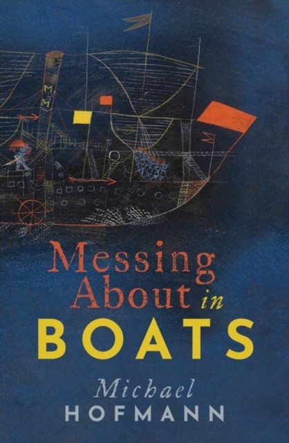 Messing About in Boats by Michael  Hofmann (Hardback Book)
