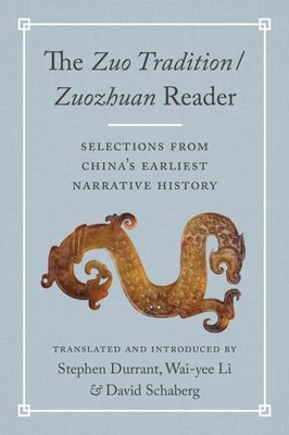 The Zuo Tradition / Zuozhuan Reader : Selections from China's Earliest Narrat...
