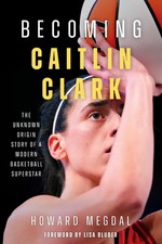 Becoming Caitlin Clark: The Unknown Origin Story of a Modern Basketball Supersta