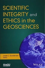 SCIENTIFIC INTEGRITY AND ETHICS IN THE GEOSCIENCES By Linda C. Gundersen
