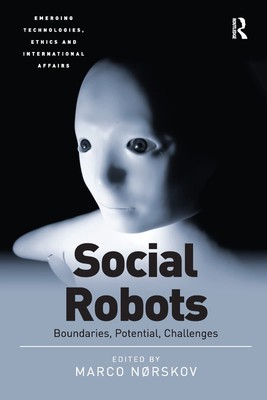 Social Robots (Emerging Technologies, Ethics and International Affairs)