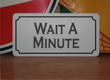 Wait a Minute Metal Sign