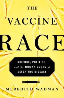 The Vaccine Race: Science, Politics, and the Human Costs of Defea - VERY GOOD