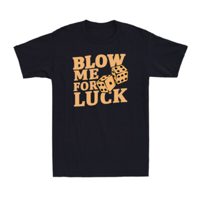 Blow Me For Luck Funny Craps Player Lovers Dice Gift Men's Cotton T-Shirt