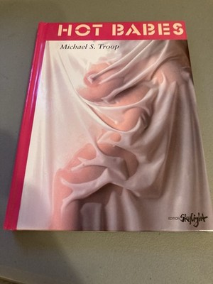 Hot Babes,  by Michael S. Troop; Hardcover; 2007; Great Condition; Ships Free!