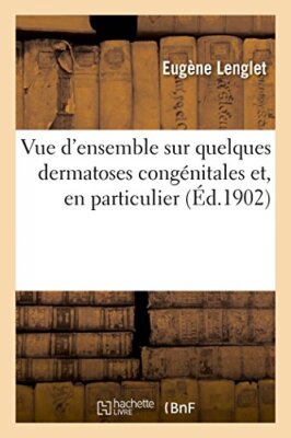 LENGLET-E - Vue d'ensemble sur quelques dermatoses congnitales - New  - X555z
