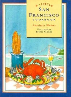 A Little San Francisco Cookbook - Hardcover By Charlotte Walker - GOOD