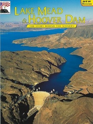 Lake Mead and Hoover Dam : The Story Behind the Scenery James C.