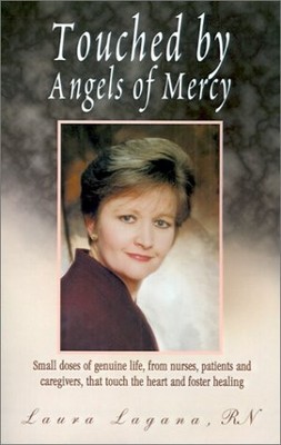Touched by Angels of Mercy: Small Doses of Genuine Life by Nurses, Patients ...