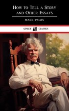 How to Tell a Story, and Other Essays: Classic Literature Annotated