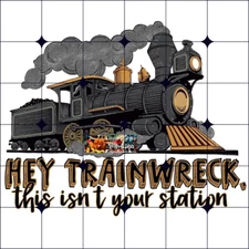 Sublimation Print Hey Train Wreck Train Ready to Press Heat Transfer