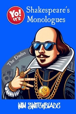 Yo! It's Shakespeare's Monologues (The Dudes): Bringing The Bard To The Block! A
