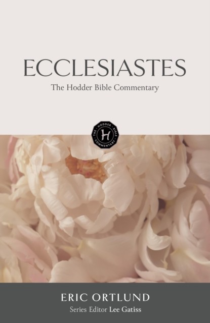 The Hodder Bible Commentary: Ecclesiastes by Eric Ortlund (Hardback Book)