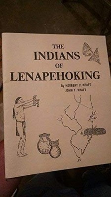 INDIANS OF LENAPEHOKING By Herbert C Kraft & John T Kraft