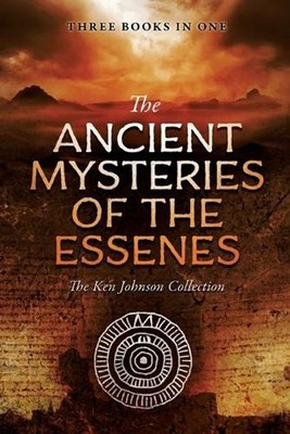 Ancient Mysteries of the Essenes: The Ken Johnson Collection by Ken Johnson (Eng