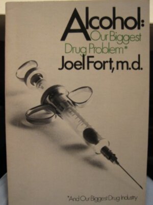 Alcohol: Our Biggest Drug Problem by Joel Fort (1973)
