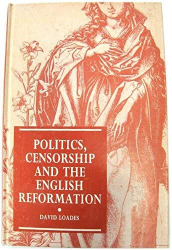 Politics, Censorship, and the English Reformation By David Loade
