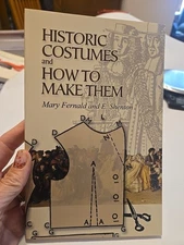 Historic Costumes and How to Make Them, Mary Fernald & E. Shenton Pub. Dover 
