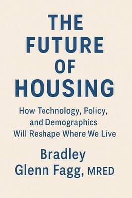 The Future of Housing: How Technology, Policy, and Demographics Will Reshape Whe