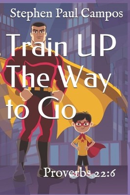 Campos - Train UP The Way to Go  Proverbs 22 6 - New paperback or soft - X555z